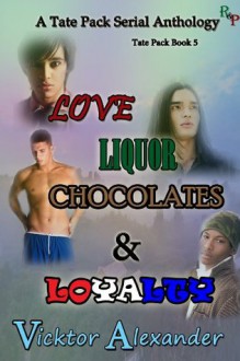 A Tate Pack Serial Anthology: Love, Liquor, Chocolates & Loyalty - Vicktor Alexander