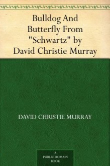 Bulldog And Butterfly From "Schwartz" by David Christie Murray - David Christie Murray