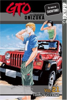 GTO: Great Teacher Onizuka, Vol. 21 - Tōru Fujisawa