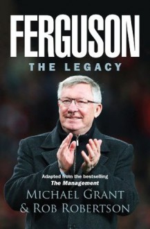 Ferguson: The Legacy - Michael Grant, Rob Robertson