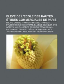 L Ve de L' Cole Des Hautes Tudes Commerciales de Paris: Roland Garros, Fran OIS Hollande, Fran OIS D'Aubert, Herv de Charette - Source Wikipedia