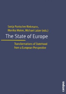 The State of Europe: Transformation of Statehood from a European Perspective - Sonja Puntscher Riekmann, Sonja Puntscher Riekmann, Monika Mokre