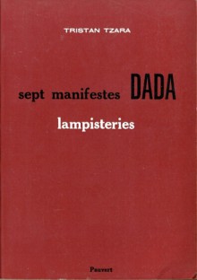 Sept manifestes dada. Lampisteries - Tristan Tzara