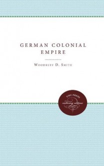 German Colonial Empire - Woodruff D. Smith