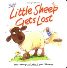 Little Sheep Gets Lost: The Story Of The Lost Sheep (Bible Animal Board Books) - Tim Dowley