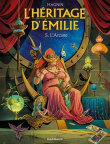 L'héritage d'Émilie, Tome 5 L'Arcane - Florence Magnin