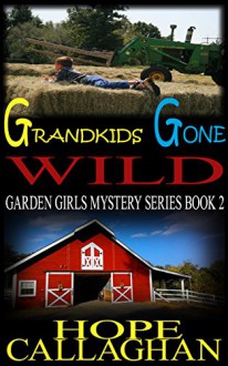 Grandkids Gone Wild (The Garden Girls Book 2) - Hope Callaghan