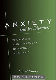 Anxiety and Its Disorders: The Nature and Treatment of Anxiety and Panic - David H. Barlow