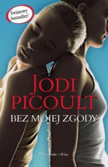 Bez mojej zgody - Michał Juszkiewicz, Jodi Picoult