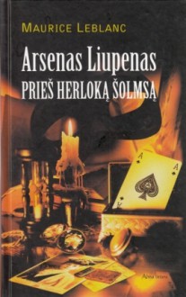 Arsenas Liupenas prieš Herloką Šolmsą - Maurice Leblanc, Valdas V. Petrauskas