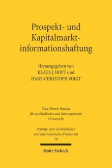 Prospekt- und Kapitalmarktinformationshaftung: Recht und Reform in der Europäischen Union, der Schweiz und den USA - Klaus J. Hopt, Hans-Christoph Voigt