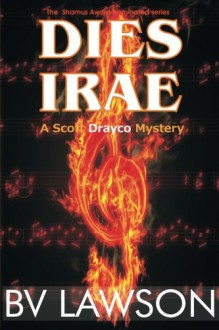 Dies Irae: A Scott Drayco Mystery (Scott Drayco Mystery Series) (Volume 3) - B.V. Lawson