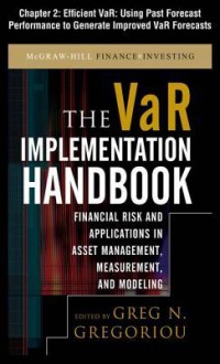 The VaR Implementation Handbook, Chapter 2 - Efficient VaR: Using Past Forecast Performance to Generate Improved VaR Forecasts - Greg N. Gregoriou