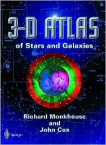 3-D Atlas of Stars and Galaxies - Richard Monkhouse, John Cox