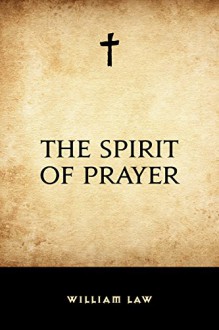 The Spirit of Prayer - William Law