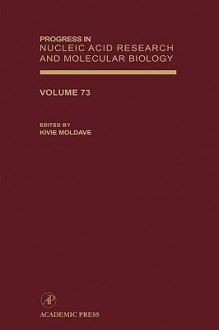 Progress in Nucleic Acid Research and Molecular Biology, Volume 73 - Kivie Moldave