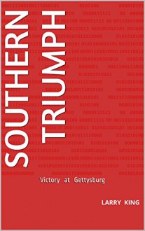 Southern Triumph: Victory at Gettysburg - Larry King