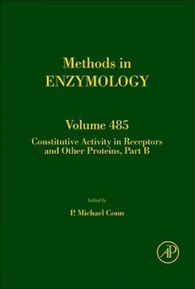 Methods in Enzymology, Volume 485: Constitutive Activity in Receptors and Other Proteins, Part B - P. Michael Conn