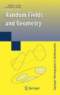 Random Fields and Geometry (Springer Monographs in Mathematics) - Jonathan Taylor, R.J. Adler