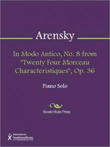 In Modo Antico, No. 8 from "Twenty Four Morceau Characteristiques", Op. 36 - Anton Arensky