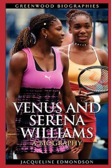 Venus and Serena Williams: A Biography - Jacqueline Edmondson