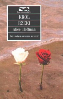 Król rzeki - Alice Hoffman