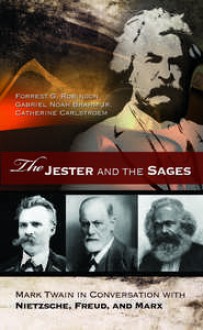 The Jester and the Sages: Mark Twain in Conversation with Nietzsche, Freud, and Marx - Forrest G. Robinson, Gabriel Noah Brahm Jr., Catherine Carlstroem, Gabriel Noah Brahm