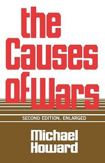 The Causes of War, Revised and Enlarged Edition - Michael Eliot Howard