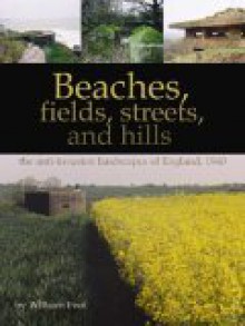 Beaches, Fields, Streets, And Hills...: The Anti Invasion Landscapes Of England, 1940 (Cba Research Report) - William Foot