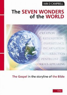 The Seven Wonders of the World: The Gospel in the Storyline of the Bible - Iain D. Campbell