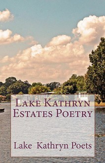 Lake Kathryn Estates Poetry - Lake Kathryn Poets, Tom Thomas