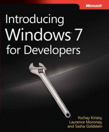 Introducing Windows® 7 for Developers - Yochay Kiriaty, Laurence Moroney, Sasha Goldshtein, Alon Fliess