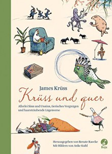 Krüss & quer: Allerlei Sinn und Unsinn, tierisches Vergnügen und haarsträubende Lügenverse (Boje) - James Krüss, Renate Raecke, Anke Kuhl