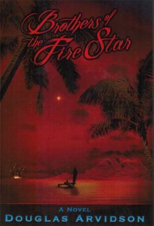 Brothers of the Fire Star - Douglas Arvidson