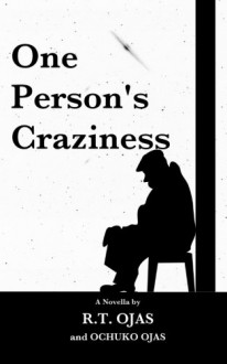 One Person's Craziness - R. T. Ojas, Ochuko Ojas