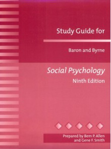 Study Guide for Baron and Byrne Social Psychology - Bem P. Allen, Robert A. Baron, Donn Byrne