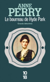 Le bourreau de Hyde Park (Charlotte & Thomas Pitt, #14) - Anne Perry, Anne-Marie Carrière