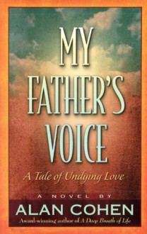 My Father's Voice: A Tale of Undying Love - Alan Cohen