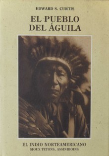 El Indio Norteamericano, Volume 3: El pueblo del Aguila: Sioux Tetons, Assiniboins - Edward S. Curtis