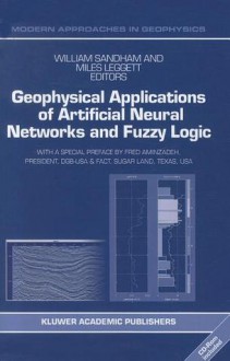 Geophysical Applications of Artificial Neural Networks and Fuzzy Logic - W. Sandham, M. Leggett, Fred Aminzadeh