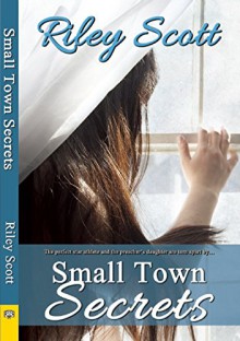 Small Town Secrets - Riley Scott