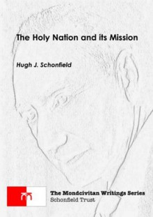 The Holy Nation and its Mission (The Mondcivitan Writings) - Hugh Schonfield, Stephen Engelking