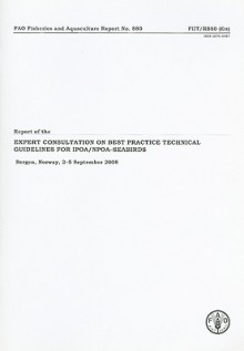 Report of the Expert Consultation on Best Practice Technical Guidelines for IPOA/NPOA - Seabirds: Bergen, Norway, 2-5 September 2008 - Food and Agriculture Organization of the United Nations