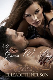 The Games We Play Vol. 4 (The Games We Play Series) - Elizabeth Nelson