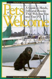 Pets Welcome: Pacific Northwest Edition - Kathleen Fish