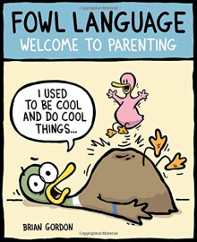 Fowl Language: Welcome to Parenting - Brian Gordon