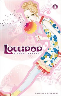 Lollipop, Tome 1 - Ricaco Iketani, Yuki Kakiichi