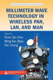 Millimeter Wave Technology in Wireless Pan, LAN, and Man - Yang Xiao, Yan Zhang