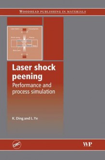 Laser shock peening: Performance and process simulation - Kan Ding, Lin Ye