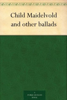 Child Maidelvold and other ballads - Thomas James Wise, George Henry Borrow